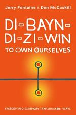 Di-bayn-di-zi-win (To Own Ourselves): Embodying Ojibway-Anishinabe Ways