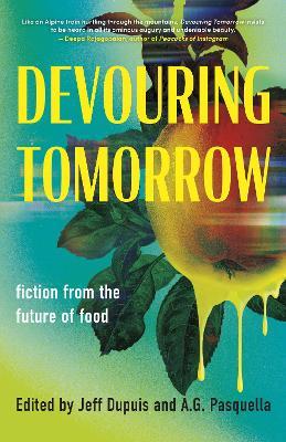Devouring Tomorrow: Fiction from the Future of Food - cover