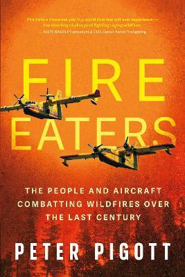 Fire Eaters: Aerial Fire Fighting Over the Last Century - Peter Pigott - cover