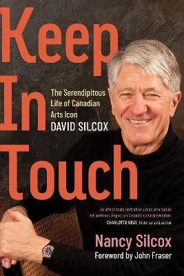 Keep in Touch: The Serendipitous Life of Canadian Arts Influencer David Silcox - Nancy Silcox,John Fraser - cover