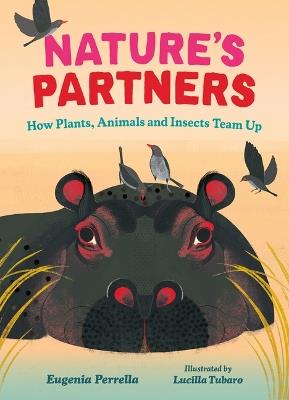 Nature's Partners: How Plants, Animals and Insects Team Up - Eugenia Perrella - cover