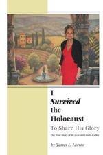 I Survived the Holocaust: To Share His Glory