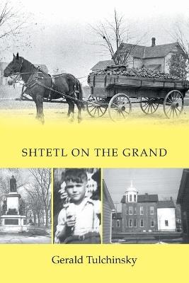 Shtetl on the Grand - Gerald Tulchinsky - cover