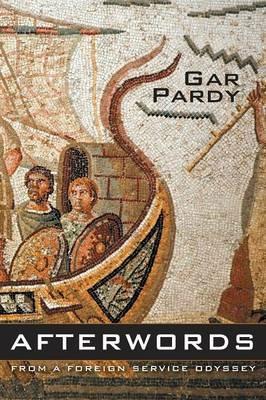 Afterwords: From a Foreign Service Odyssey - Gar Pardy - cover