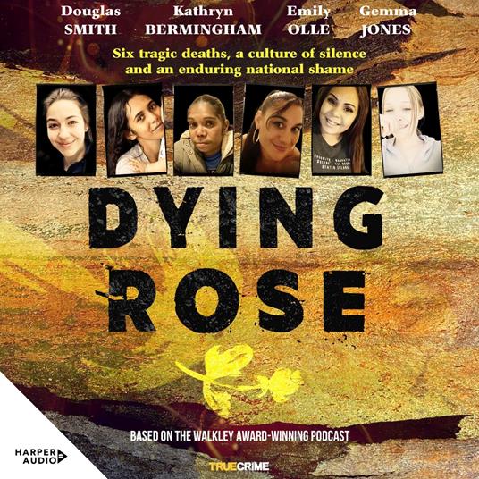 Dying Rose: Six tragic deaths, a culture of silence and an enduring national shame