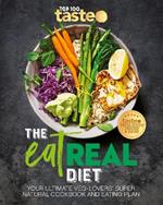 The Eat Real Diet: Your ultimate veg-lovers super-natural cookbook and eating plan
