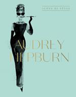 Audrey Hepburn: Icons Of Style, for fans of Megan Hess, The Little Booksof Fashion and The Complete Catwalk Collections