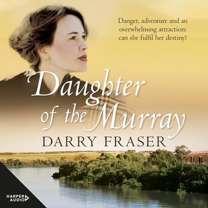 Daughter Of The Murray: The historical adventure debut from a now bestselling Australian author. For readers of Nicole Alexander.