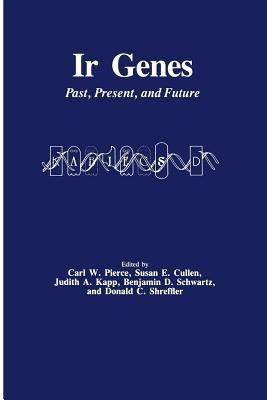Ir Genes: Past, Present, and Future - Carl W. Pierce,Susan E. Cullen,Judith A. Kapp - cover