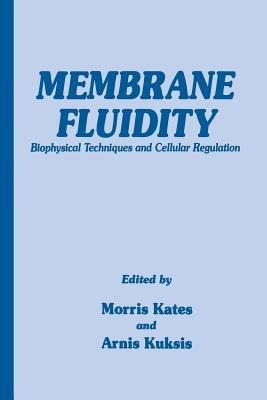 Membrane Fluidity: Biophysical Techniques and Cellular Regulation - Morris Kates,Arnisa Kuksis - cover