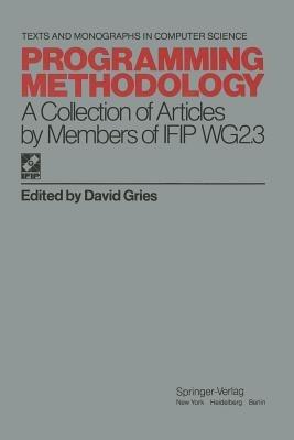 Programming Methodology: A Collection of Articles by Members of IFIP WG2.3 - cover