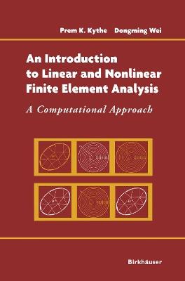 An Introduction to Linear and Nonlinear Finite Element Analysis: A Computational Approach - Prem Kythe,Dongming Wei - cover