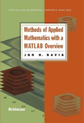 Methods of Applied Mathematics with a MATLAB Overview - Jon H. Davis - cover
