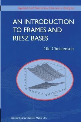 An Introduction to Frames and Riesz Bases - Ole Christensen - cover