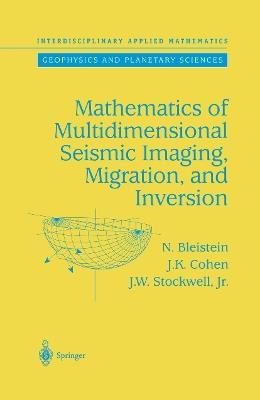 Mathematics of Multidimensional Seismic Imaging, Migration, and Inversion - N. Bleistein,J.K. Cohen,John W. Jr. Stockwell - cover
