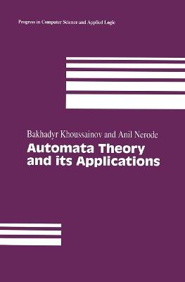Automata Theory and its Applications - Bakhadyr Khoussainov,Anil Nerode - cover