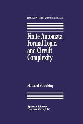 Finite Automata, Formal Logic, and Circuit Complexity - Howard Straubing - cover