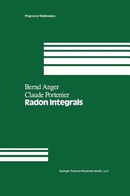 Radon Integrals: An abstract approach to integration and Riesz representation through function cones - B. Anger,C. Portenier - cover