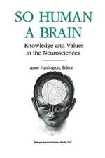 So Human a Brain: Knowledge and Values in the Neurosciences
