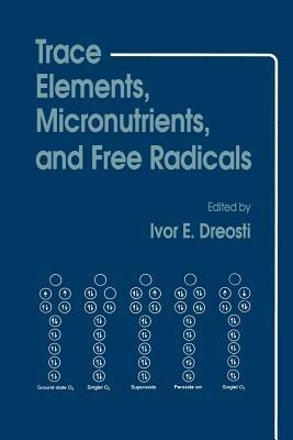 Trace Elements, Micronutrients, and Free Radicals - Ivor E. Dreosti - cover