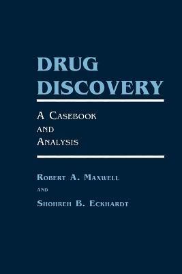 Drug Discovery: A Casebook and Analysis - Robert A. Maxwell,Shohreh B. Eckhardt - cover