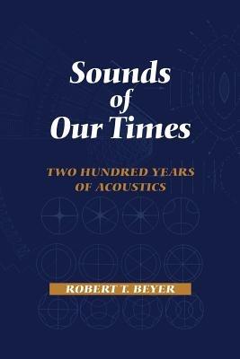 Sounds of Our Times: Two Hundred Years of Acoustics - Robert T. Beyer - cover