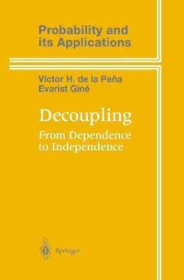 Decoupling: From Dependence to Independence - Victor de la Peña,Evarist Giné - cover