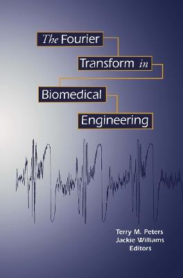 The Fourier Transform in Biomedical Engineering - Terry M. Peters,Jacqueline C. Williams - cover
