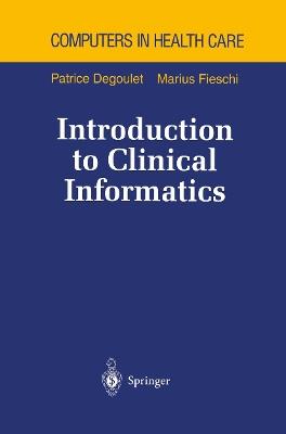 Introduction to Clinical Informatics - Patrice Degoulet,Marius Fieschi - cover