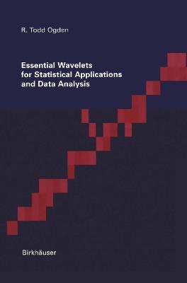Essential Wavelets for Statistical Applications and Data Analysis - Todd Ogden - cover