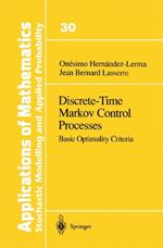 Discrete-Time Markov Control Processes: Basic Optimality Criteria