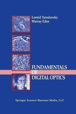 Fundamentals of Digital Optics: Digital Signal Processing in Optics and Holography - Leonid Yaroslavsky,Murray Eden - cover