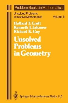Unsolved Problems in Geometry: Unsolved Problems in Intuitive Mathematics - Hallard T. Croft,Kenneth Falconer,Richard K. Guy - cover