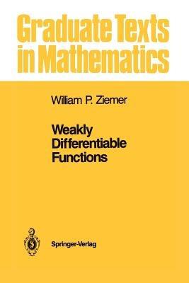 Weakly Differentiable Functions: Sobolev Spaces and Functions of Bounded Variation - William P. Ziemer - cover