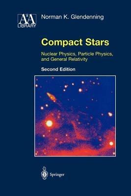 Compact Stars: Nuclear Physics, Particle Physics, and General Relativity - Norman K. Glendenning - cover