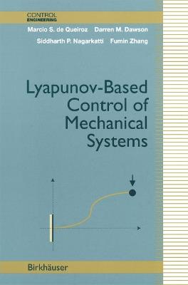 Lyapunov-Based Control of Mechanical Systems - Marcio S. de Queiroz,Darren M. Dawson,Siddharth P. Nagarkatti - cover