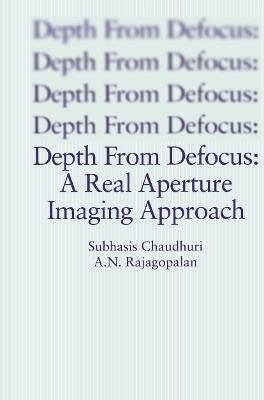 Depth From Defocus: A Real Aperture Imaging Approach - Subhasis Chaudhuri,A.N. Rajagopalan - cover