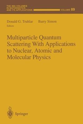 Multiparticle Quantum Scattering with Applications to Nuclear, Atomic and Molecular Physics - cover