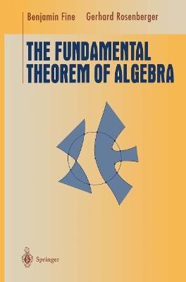 The Fundamental Theorem of Algebra - Benjamin Fine,Gerhard Rosenberger - cover