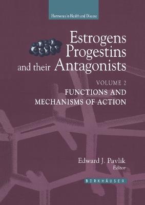 Estrogens, Progestins, and Their Antagonists: Functions and Mechanisms of Action - cover