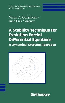 A Stability Technique for Evolution Partial Differential Equations: A Dynamical Systems Approach - Victor A. Galaktionov,Juan Luis Vázquez - cover