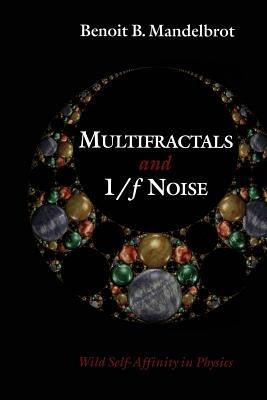 Multifractals and 1/ƒ Noise: Wild Self-Affinity in Physics (1963–1976) - Benoit B. Mandelbrot - cover