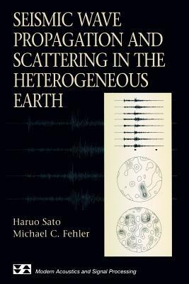 Seismic Wave Propagation and Scattering in the Heterogeneous Earth - Haruo Sato,Michael C. Fehler - cover