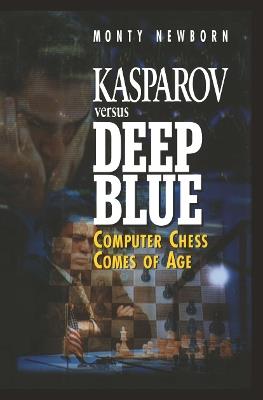 Kasparov versus Deep Blue: Computer Chess Comes of Age - Monty Newborn - cover