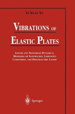 Vibrations of Elastic Plates: Linear and Nonlinear Dynamical Modeling of Sandwiches, Laminated Composites, and Piezoelectric Layers - Yi-Yuan Yu - cover