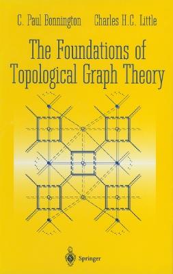 The Foundations of Topological Graph Theory - C.Paul Bonnington,Charles H.C. Little - cover