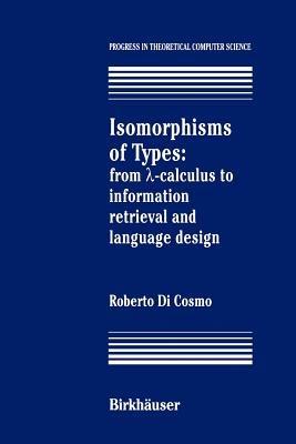 Isomorphisms of Types: from ?-calculus to information retrieval and language design - Roberto DiCosmo - cover