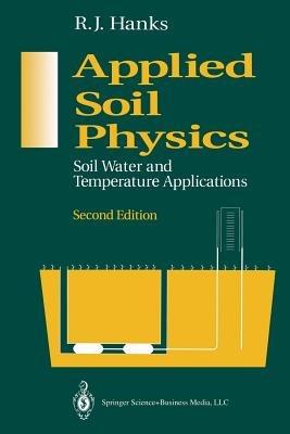 Applied Soil Physics: Soil Water and Temperature Applications - R.J. Hanks - cover