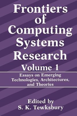 Frontiers of Computing Systems Research: Essays on Emerging Technologies, Architectures, and Theories - cover