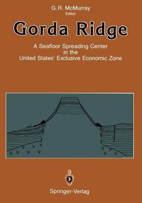 Gorda Ridge: A Seafloor Spreading Center in the United States’ Exclusive Economic Zone Proceedings of the Gorda Ridge Symposium May 11–13, 1987, Portland, Oregon - cover